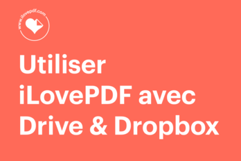 Comment utiliser iLovePDF avec Google Drive et Dropbox (Guide étape par étape)