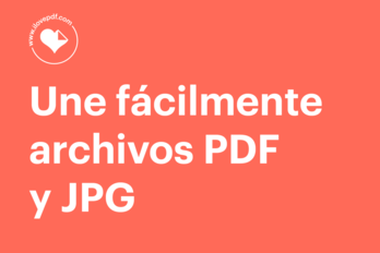 Cómo unir archivos PDF y JPG en un solo documento (de manera fácil)