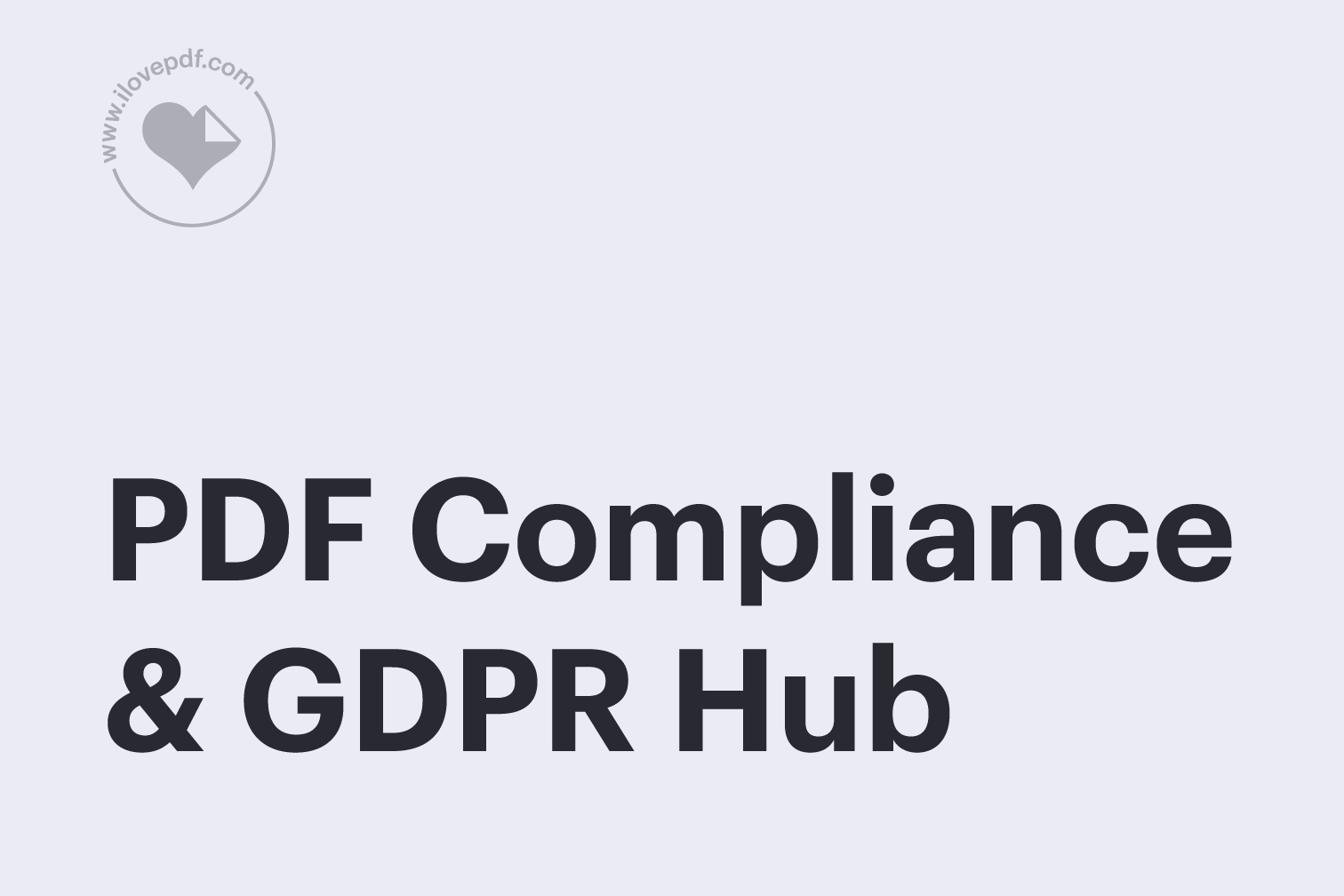 PDF compliance & GDPR: How iLovePDF protects your documents