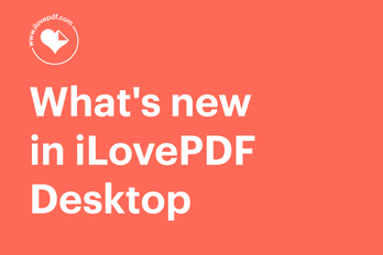 What’s new in iLovePDF Desktop for working with large PDFs?